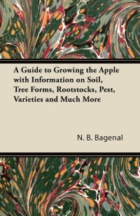Cover Guide to Growing the Apple with Information on Soil, Tree Forms, Rootstocks, Pest, Varieties and Much More