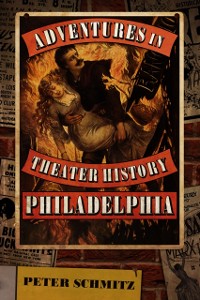 Cover Adventures in Theater History: Philadelphia