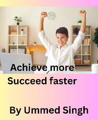 Cover ACHIEVE MORE SUCCEED FASTER