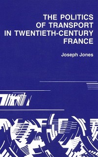 Cover Politics of Transport in Twentieth-Century France
