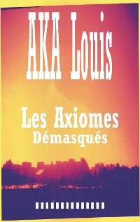 Cover Les Axiomes Démasqués