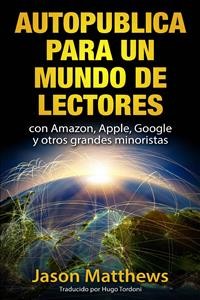 Cover Autopublica Para Un Mundo De Lectores Con Amazon, Apple, Google Y Otros Grandes Minoristas