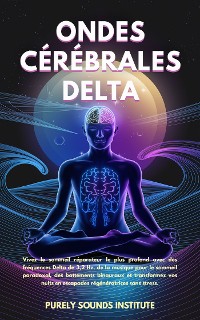 Cover Ondes cérébrales delta : Vivez le sommeil réparateur le plus profond avec des fréquences Delta de 3,2 Hz, de la musique pour le sommeil paradoxal, des battements binauraux et transformez vos nuits en escapades régénératrices sans stress