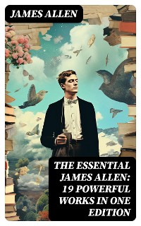 Cover The Essential James Allen: 19 Powerful Works in One Edition