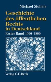 Cover Geschichte des öffentlichen Rechts in Deutschland  Bd. 1: Reichspublizistik und Policeywissenschaft 1600-1800