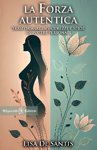 Cover La forza autentica: Trasformare insicurezze e sfide in potere personale