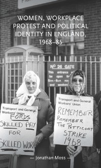 Cover Women, Workplace Protest and Political Identity in England, 1968 85