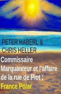 Cover Commissaire Marquanteur et l'affaire de la rue de Piot : France Polar