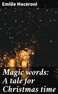 Cover Magic words: A tale for Christmas time