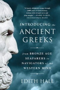 Cover Introducing the Ancient Greeks: From Bronze Age Seafarers to Navigators of the Western Mind