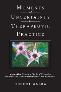 Cover Moments of Uncertainty in Therapeutic Practice