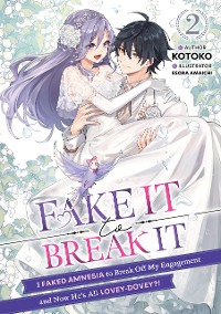 Cover Fake It to Break It! I Faked Amnesia to Break Off My Engagement and Now He's All Lovey-Dovey?! Volume 2