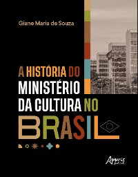 Cover A História do Ministério da Cultura no Brasil