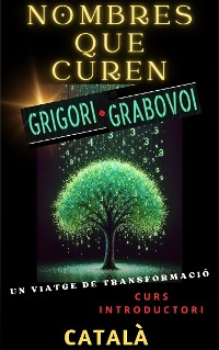 Cover NOMBRES QUE CUREN, GRIGORI GRABOVOI, UN VIATGE DE TRANSFORMACIÓ, Curs introductori.