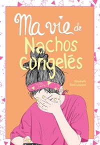 Cover Ma vie de nachos congeles