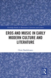 Cover Eros and Music in Early Modern Culture and Literature