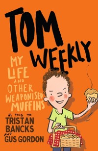 Cover Tom Weekly 5: My Life and Other Weaponised Muffins