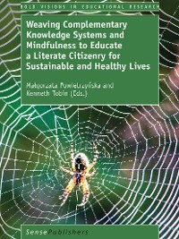 Cover Weaving Complementary Knowledge Systems and Mindfulness to Educate a Literate Citizenry for Sustainable and Healthy Lives