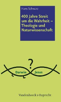 Cover 400 Jahre Streit um die Wahrheit – Theologie und Naturwissenschaft