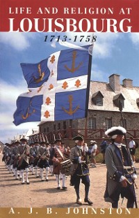 Cover Religion in Life at Louisbourg, 1713-1758