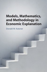 Cover Models, Mathematics, and Methodology in Economic Explanation