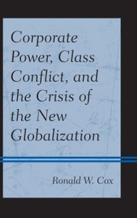 Cover Corporate Power, Class Conflict, and the Crisis of the New Globalization