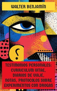 Cover Testimonios personales: Curriculum Vitae, diarios de viaje, notas, protocolos sobre experimentos con drogas