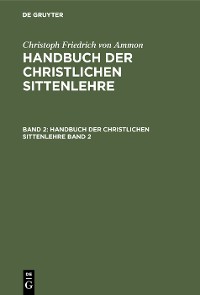 Cover Christoph Friedrich von Ammon: Handbuch der christlichen Sittenlehre. Band 2