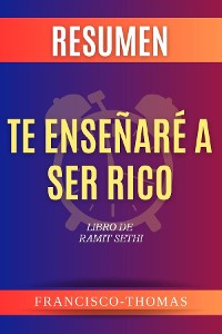 Cover RESUMEN DE TE ENSEÑARÉA SER RICO por Ramit Sethi ( I Will Teach You to Be Rich Spanish Summary)