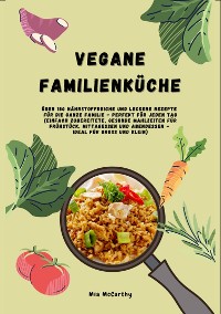 Cover Vegane Familienküche: Über 150 nährstoffreiche und leckere Rezepte für die ganze Familie – Perfekt für jeden Tag