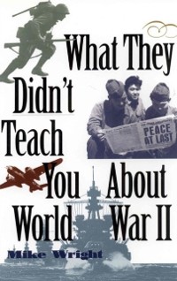 Cover What They Didn't Teach You About World War II