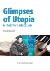 Cover Glimpses of Utopia: A lifetime's education