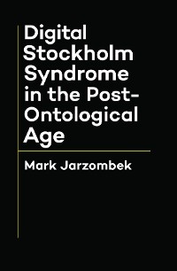 Cover Digital Stockholm Syndrome in the Post-Ontological Age