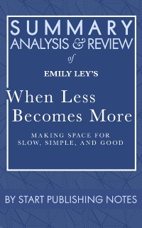 Cover Summary, Analysis, and Review of Emily Ley's When Less Becomes More: Making Space for Slow, Simple, and Good