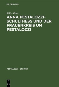 Cover Anna Pestalozzi-Schultheß und der Frauenkreis um Pestalozzi