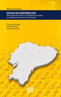 Cover Estado en construcción: Reflexionando sobre las capacidades estatales en el ámbito económico en el Ecuador