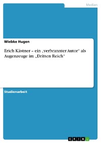 Cover Erich Kästner – ein „verbrannter Autor“ als Augenzeuge im „Dritten Reich“