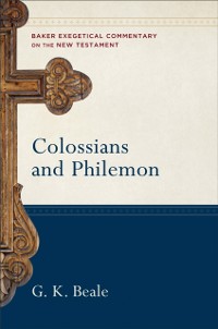 Cover Colossians and Philemon (Baker Exegetical Commentary on the New Testament)