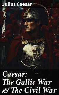 Cover Caesar: The Gallic War & The Civil War