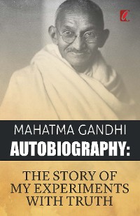 Cover The Story of My Experiments with Truth: An Autobiography