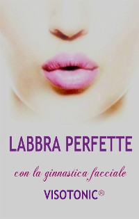 Cover Labbra Perfette con la ginnastica facciale Visotonic
