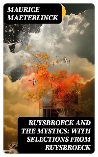 Cover Ruysbroeck and the Mystics: with selections from Ruysbroeck