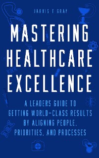 Cover MASTERING HEALTHCARE EXCELLENCE