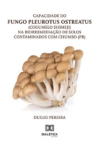 Cover Capacidade do fungo Pleurotus ostreatus (cogumelo shimeji) na biorremediação de solos contaminados com chumbo (Pb)