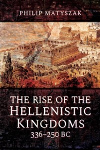 Cover Rise of the Hellenistic Kingdoms, 336-250 BC