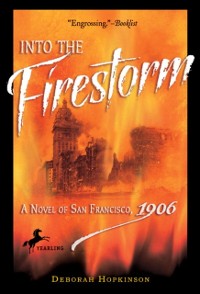 Cover Into the Firestorm: A Novel of San Francisco, 1906