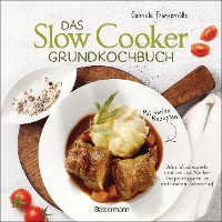 Cover Das Slow-Cooker-Grundkochbuch - Informationen und Rezepte, um Zeit und Geld zu sparen - langsam gekocht schmeckt's einfach besser