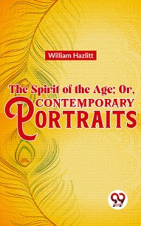 Cover The Spirit of the Age; Or, Contemporary Portraits