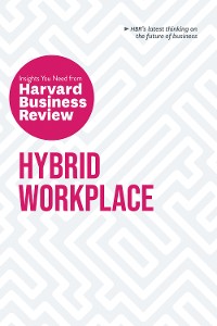 Cover Hybrid Workplace: The Insights You Need from Harvard Business Review