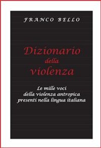 Cover Dizionario della violenza - Le mille voci della violenza antropica presenti nella lingua italiana